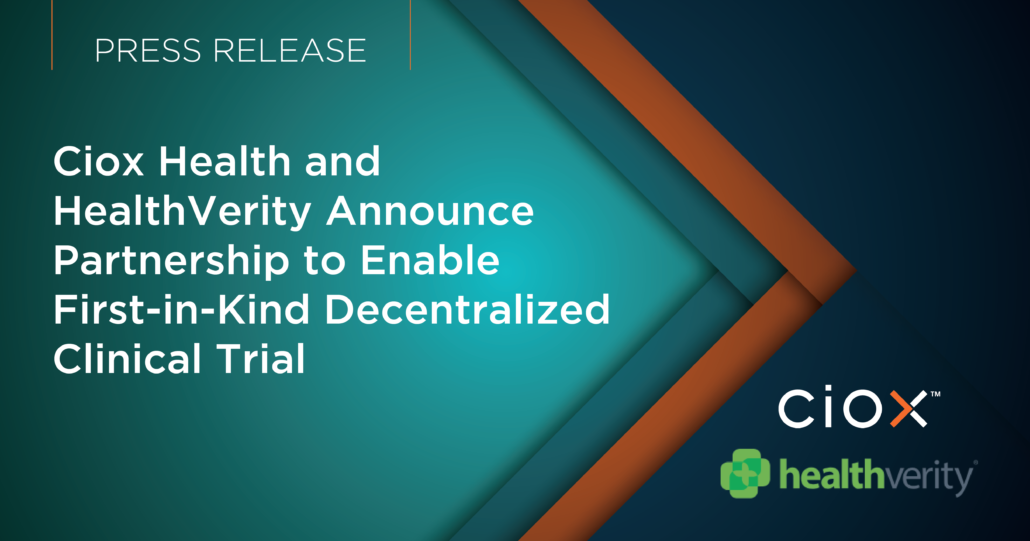 Ciox Health And Healthverity Announce Partnership To Enable First In Kind Decentralized Clinical Trial Ciox