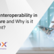 What is Interoperability in Healthcare and Why is it Important? Image of a doctor accessing a touchscreen tablet.